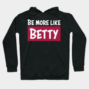 Funny Quote - Gift - Be more like Betty Hoodie